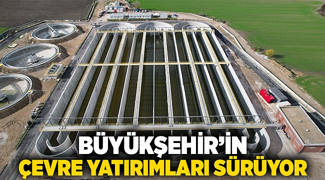 Büyükşehir’in çevre yatırımları sürüyor