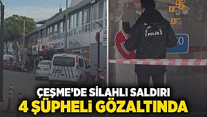 Çeşme’de silahlı saldırı: 4 şüpheli gözaltında!