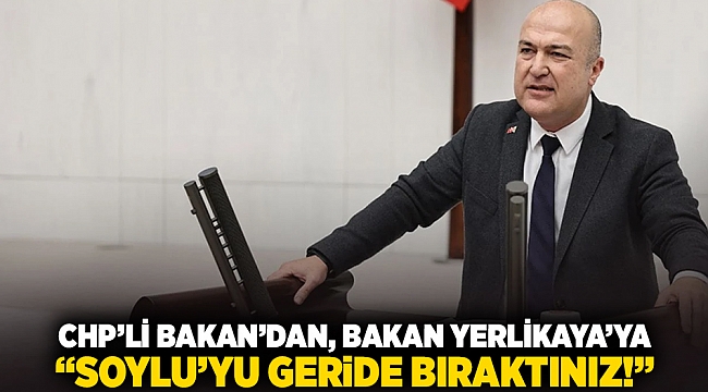 CHP'li Bakan'dan, Bakan Yerlikaya'ya: 