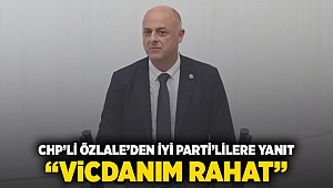 CHP'li Özlale'den İYİ Parti'lilere yanıt: Vicdanım rahat!