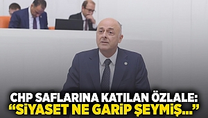 CHP saflarına katılan Özlale: Siyaset ne garip