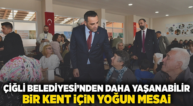 Çiğli Belediyesi'nden Daha Yaşanabilir Bir Kent İçin Yoğun Mesai