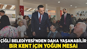 Çiğli Belediyesi'nden Daha Yaşanabilir Bir Kent İçin Yoğun Mesai