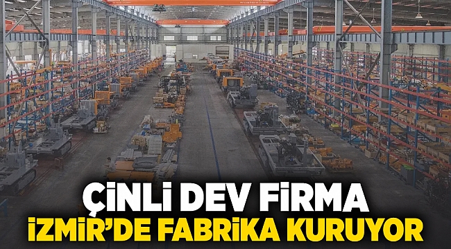 Çinli dev firma İzmir'de fabrika kuruyor