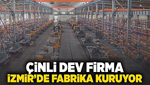 Çinli dev firma İzmir'de fabrika kuruyor