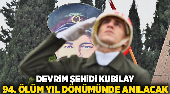 Devrim şehidi Kubilay 94. ölüm yıl dönümünde anılacak