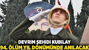 Devrim şehidi Kubilay 94. ölüm yıl dönümünde anılacak