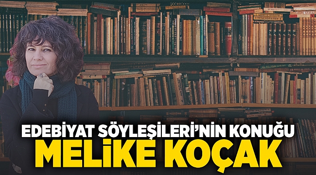 Edebiyat Söyleşileri'nin konuğu Melike Koçak 