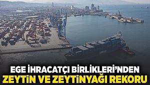 Ege İhracatçı Birlikleri'nden zeytin ve zeytinyağı rekoru