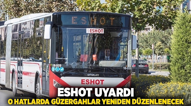 ESHOT Uyardı: O hatlarda güzergahlar yeniden yeniden düzenlenecek