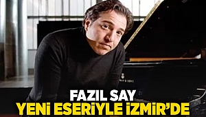 Fazıl Say yeni eserleriyle İzmir'de