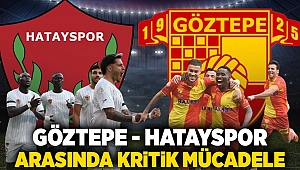 Göztepe -Hatayspor arasında kritik mücadele