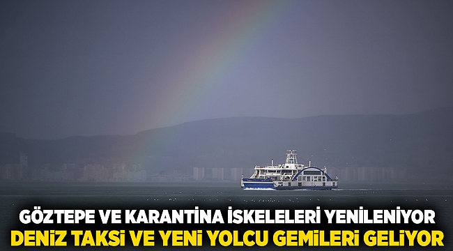 Göztepe ve Karantina iskeleleri yenileniyor, deniz taksi ve yeni yolcu gemileri geliyor