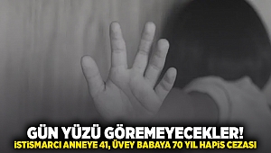 Gün yüzü göremeyecekler! İstirmarcı anneye 41, üvey babaya 70 yıl hapis cezası