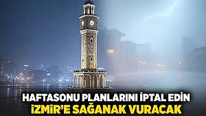 Hafta sonu planlarını iptal edin... İzmir'e sağanak vuracak!