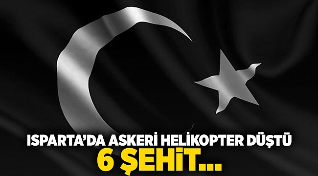 Isparta'da askeri helikopter düştü: 6 şehit