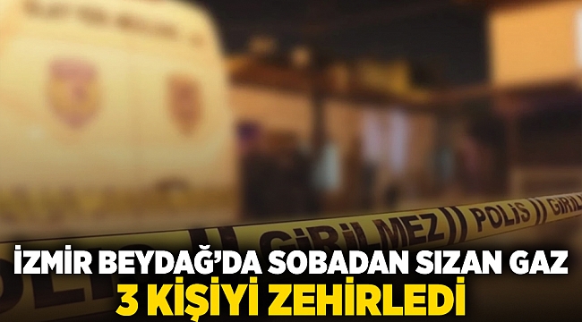 İzmir Beydağ’da sobadan sızan gaz 3 kişiyi zehirledi