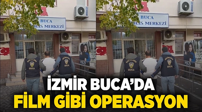 İzmir Buca'da film gibi operasyon! 