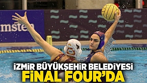 İzmir Büyükşehir Belediyesi Final Four’da