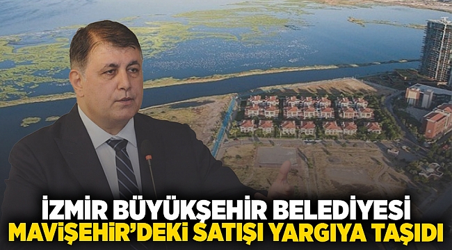 İzmir Büyükşehir Belediyesi Mavişehir’deki satışı yargıya taşıdı