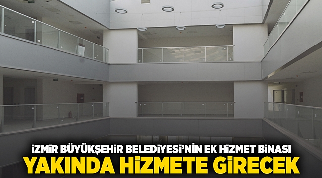 İzmir Büyükşehir Belediyesi'nin ek hizmet binası yakında hizmete girecek