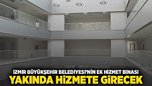 İzmir Büyükşehir Belediyesi'nin ek hizmet binası yakında hizmete girecek