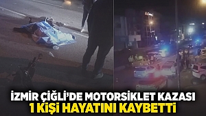 İzmir Çiğli'de motosiklet kazası: 1 kişi hayatını kaybetti