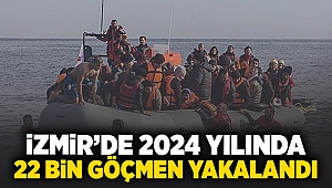 İzmir'de 2024 yılında 22 bin göçmen yakalandı