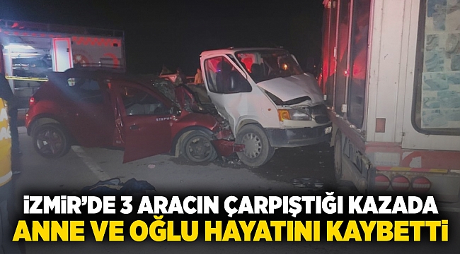 İzmir'de 3 aracın çarpıştığı kazada anne ve oğlu hayatını kaybetti