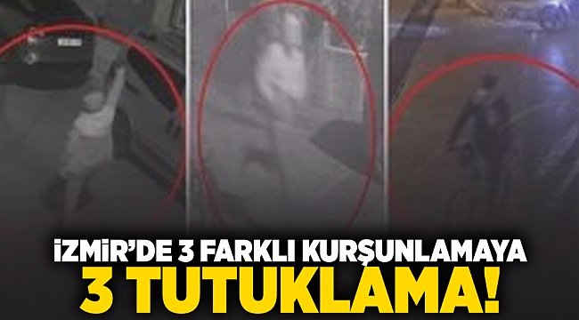 İzmir'de 3 farklı kurşunlamaya 3 tutuklama!