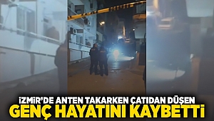 İzmir'de anten takarken çatıdan düşen genç hayatını kaybetti