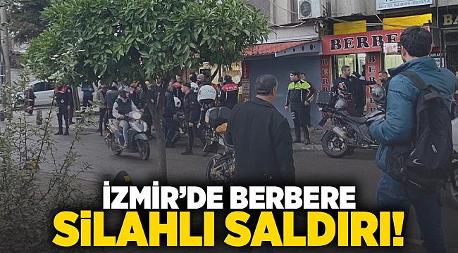 İzmir'de berbere silahlı saldırı