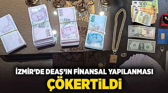 İzmir'de DEAŞ'ın finansal yapılanması çökertildi