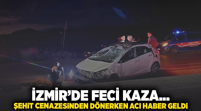 İzmir'de feci kaza... Şehit cenazesinden dönerken acı haberleri geldi