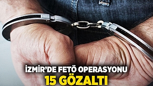 İzmir'de FETÖ operasyonu: 15 gözaltı