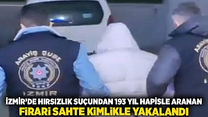 İzmir'de hırsızlık suçundan 193 yıl hapisle aranan firari sahte kimlikle yakalandı