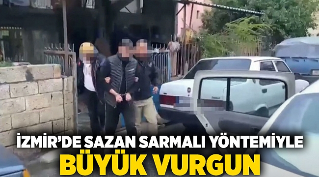 İzmir'de Sazan sarmalı yöntemiyle büyük vurgun!