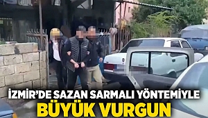 İzmir'de Sazan sarmalı yöntemiyle büyük vurgun!