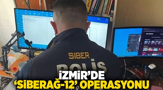 İzmir'de 'Siberağ-12' operasyonu!