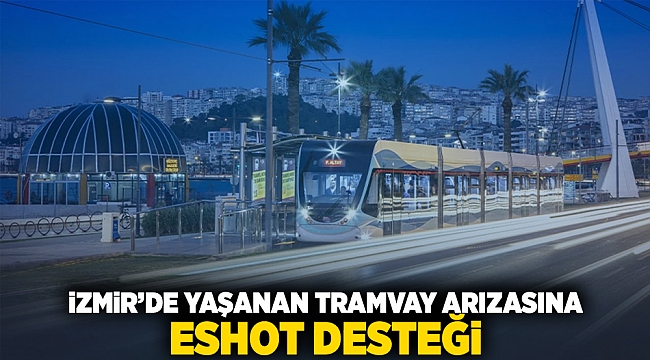 İzmir'de yaşanan tramvay arızasına ESHOT desteği