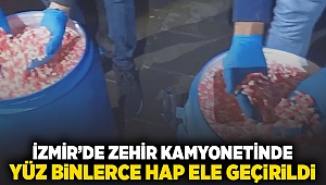 İzmir'de zehir kamyonetinde yüz binlerce hap ele geçirildi