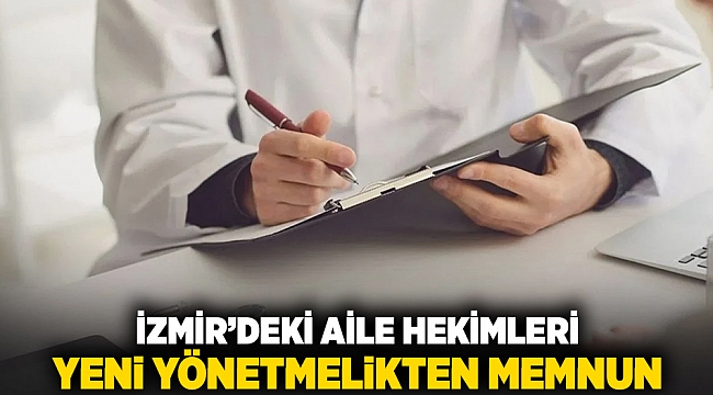 İzmir'deki Aile Hekimleri yeni yönetmelikten memnun