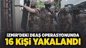 İzmir'deki DEAŞ operasyonunda 16 kişi yakalandı