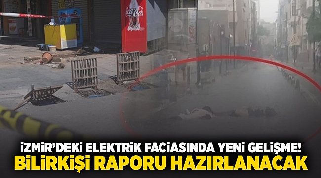 İzmir'deki elektrik faciasında yeni gelişme! Bilirkişi raporu hazırlanacak