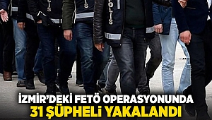 İzmir'deki FETÖ Operasyonunda 31 şüpheli yakalandı