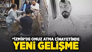 İzmir'deki 'omuz atma' cinayetinde yeni gelişme