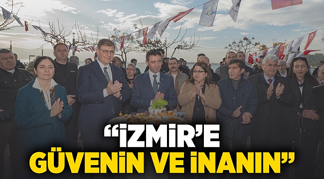 “İzmir’e güvenin ve inanın”