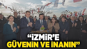 “İzmir’e güvenin ve inanın”