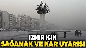 İzmir için sağanak ve kar uyarısı