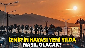 İzmir'in havası yeni yılda nasıl olacak?